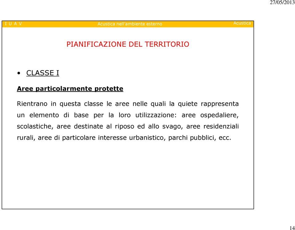 la loro utilizzazione: aree ospedaliere, scolastiche, aree destinate al riposo ed allo