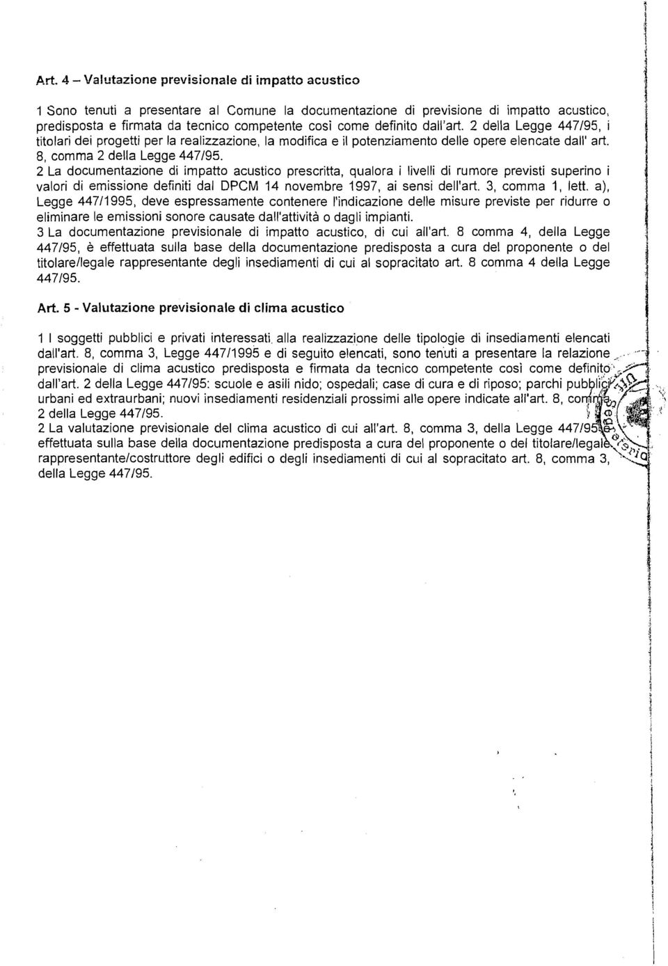 2 La documentazone d mpatto acustco prescrtta, qualora lvell d rumore prevst superno valor d emssone defnt dal DPCM 14 novembre 1997, a sens dell'art. 3, comma 1, lett.