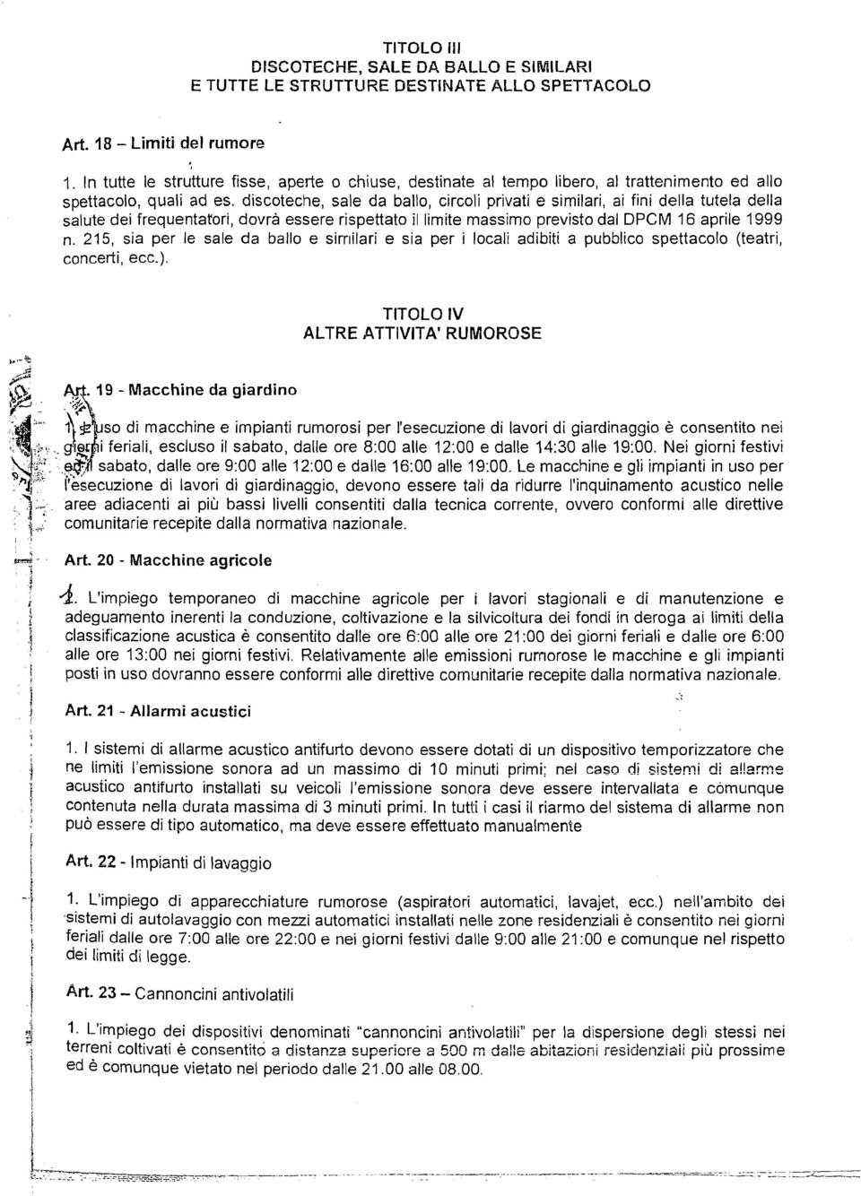 dscoteche, sale da ballo, crcol prvat e smlar, a fn della tutela della salute de frequentator, dovrà essere rspettato l lmte massmo prevsto dal DPCM 16 aprle 1999 n.