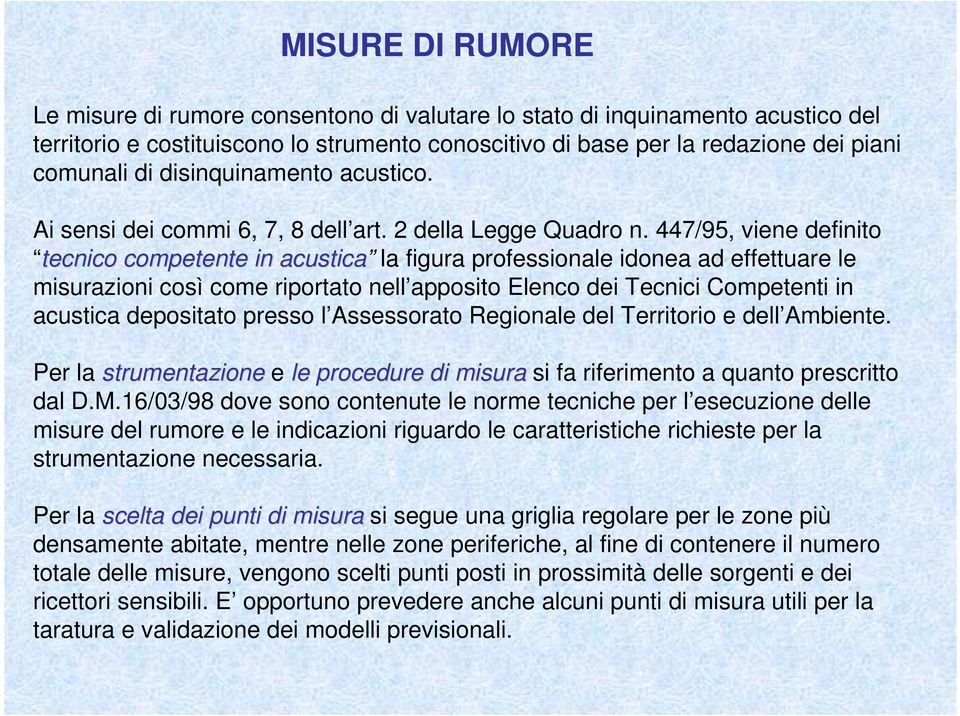 447/95, viene definito tecnico competente in acustica la figura professionale idonea ad effettuare le misurazioni così come riportato nell apposito Elenco dei Tecnici Competenti in acustica