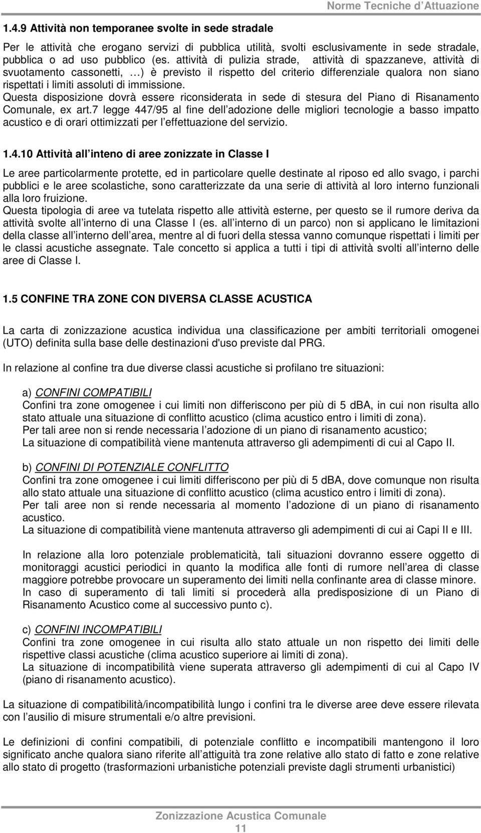 attività di pulizia strade, attività di spazzaneve, attività di svuotamento cassonetti, ) è previsto il rispetto del criterio differenziale qualora non siano rispettati i limiti assoluti di