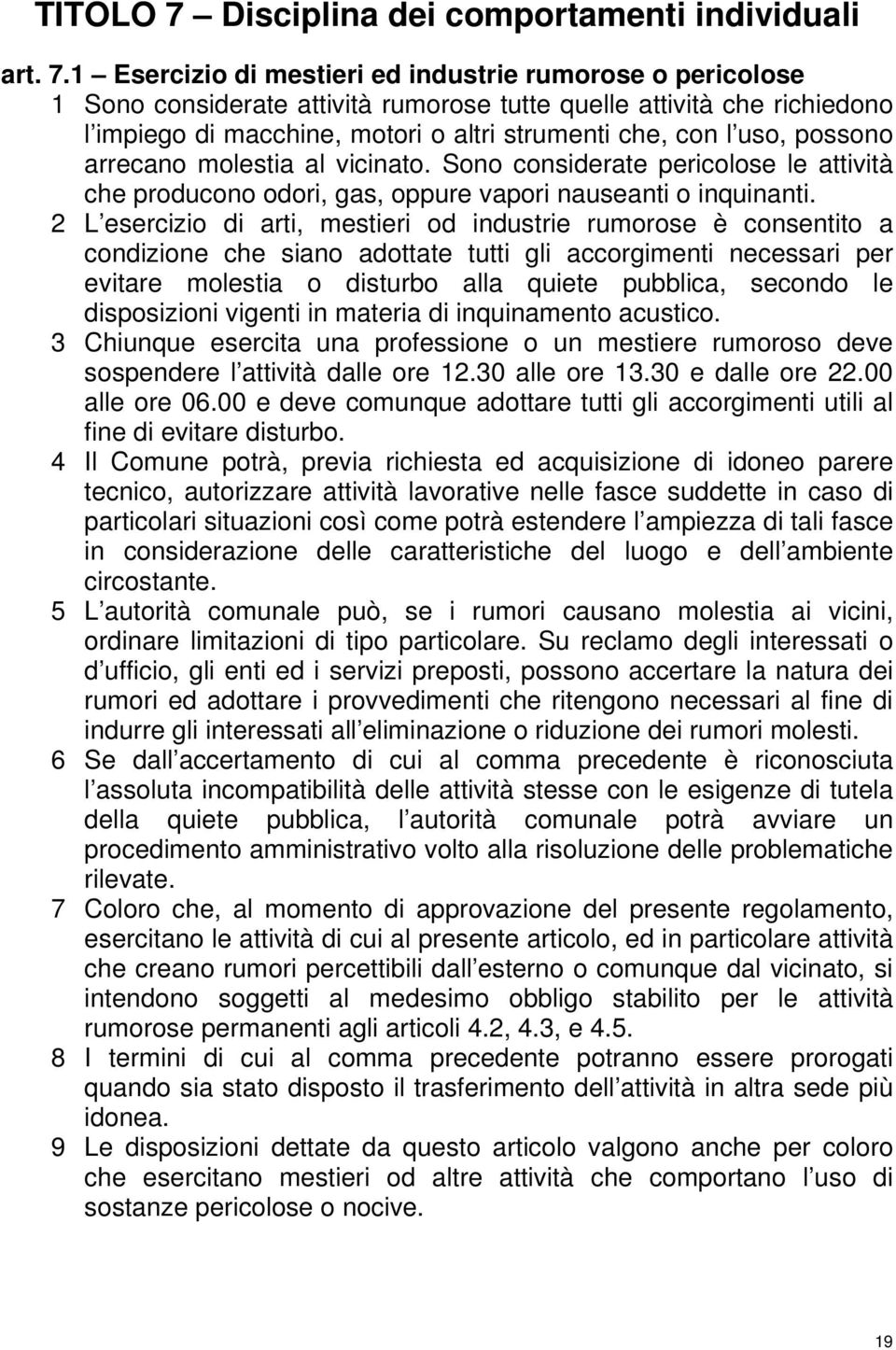 1 Esercizio di mestieri ed industrie rumorose o pericolose 1 Sono considerate attività rumorose tutte quelle attività che richiedono l impiego di macchine, motori o altri strumenti che, con l uso,