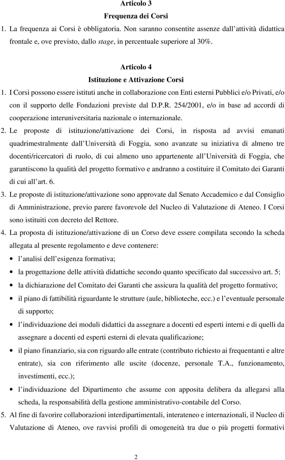 254/2001, e/o in base ad accordi di cooperazione interuniversitaria nazionale o internazionale. 2.