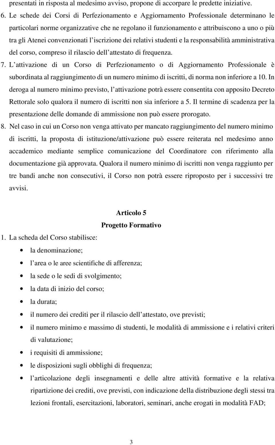 convenzionati l iscrizione dei relativi studenti e la responsabilità amministrativa del corso, compreso il rilascio dell attestato di frequenza. 7.