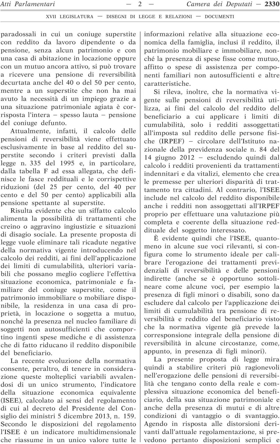 impiego grazie a una situazione patrimoniale agiata è corrisposta l intera spesso lauta pensione del coniuge defunto.