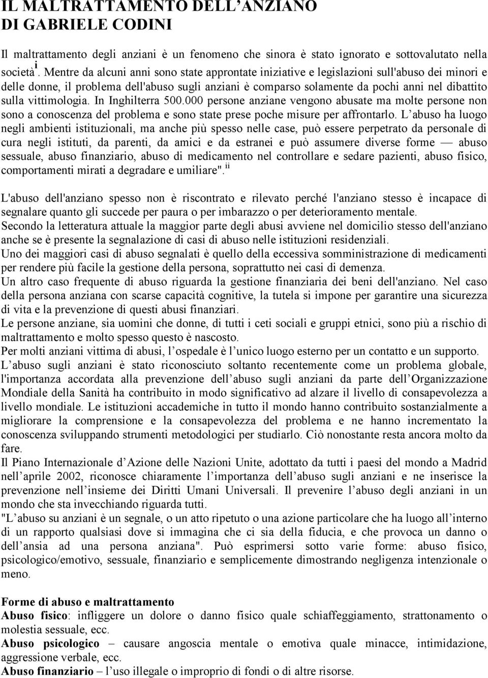 vittimologia. In Inghilterra 500.000 persone anziane vengono abusate ma molte persone non sono a conoscenza del problema e sono state prese poche misure per affrontarlo.