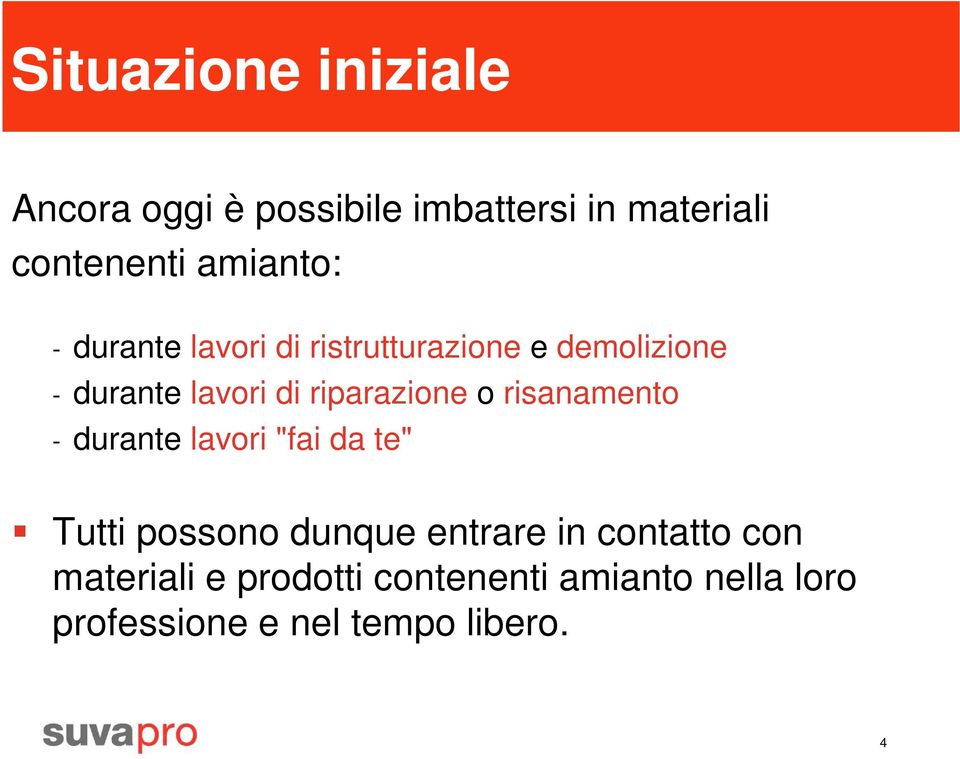 riparazione o risanamento - durante lavori "fai da te" Tutti possono dunque entrare