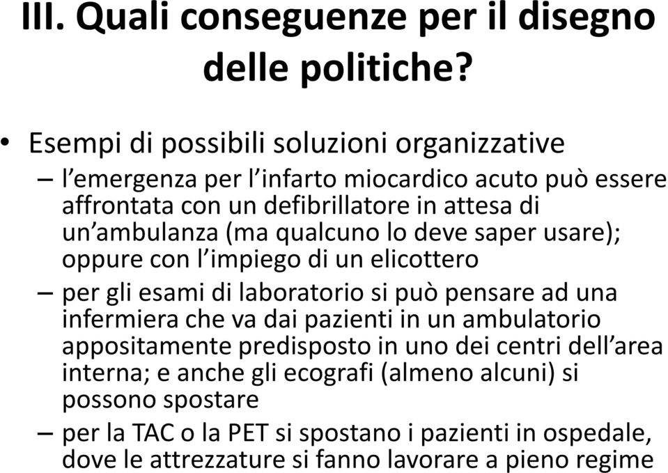 ambulanza (ma qualcuno lo deve saper usare); oppure con l impiego di un elicottero per gli esami di laboratorio si può pensare ad una infermiera che va