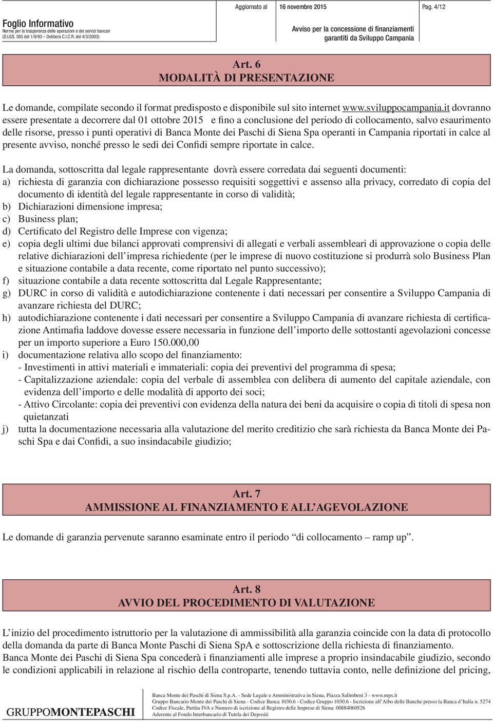 Siena Spa operanti in Campania riportati in calce al presente avviso, nonché presso le sedi dei Confidi sempre riportate in calce.