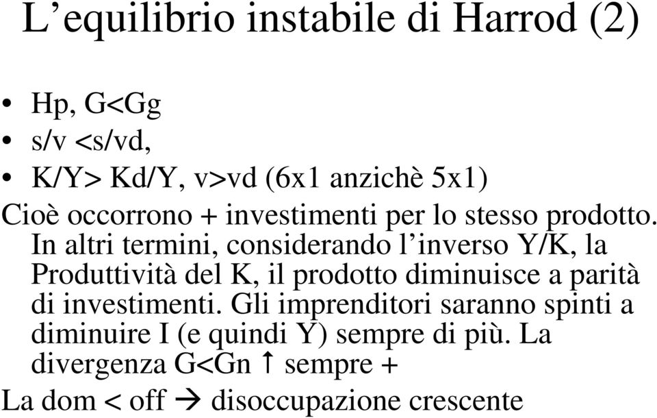 In altri termini, considerando l inverso Y/K, la Produttività del K, il prodotto diminuisce a parità