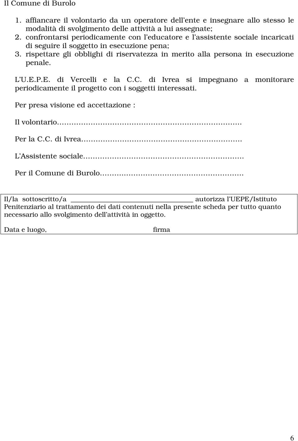 rispettare gli obblighi di riservatezza in merito alla persona in esecuzione penale. L U..P.. di Vercelli e la C.