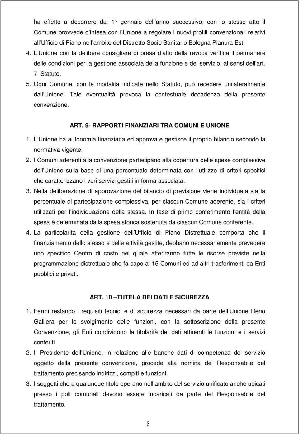 L Unione con la delibera consigliare di presa d atto della revoca verifica il permanere delle condizioni per la gestione associata della funzione e del servizio, ai sensi dell art. 7 Statuto. 5.