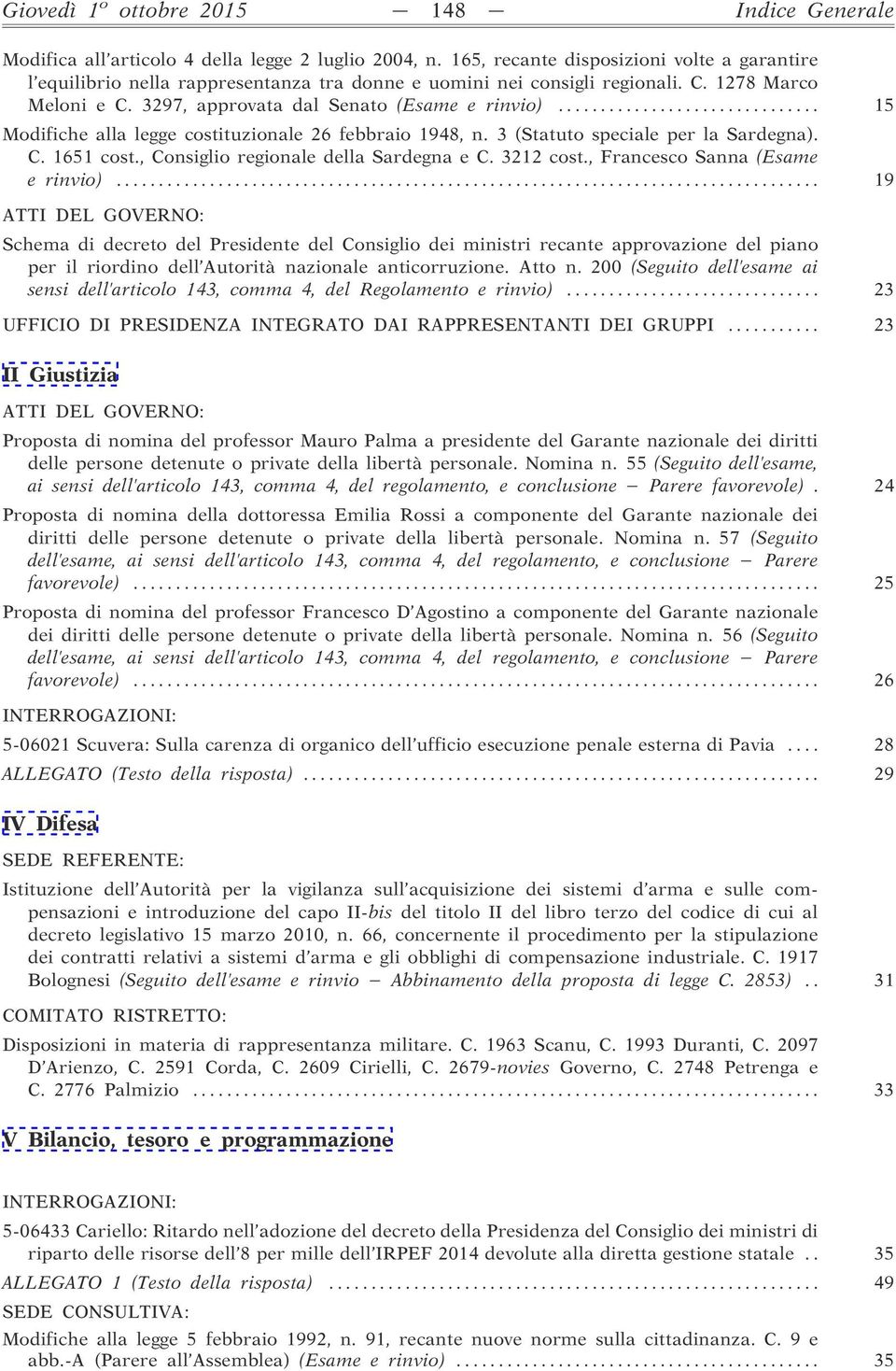 .. 15 Modifiche alla legge costituzionale 26 febbraio 1948, n. 3 (Statuto speciale per la Sardegna). C. 1651 cost., Consiglio regionale della Sardegna e C. 3212 cost.