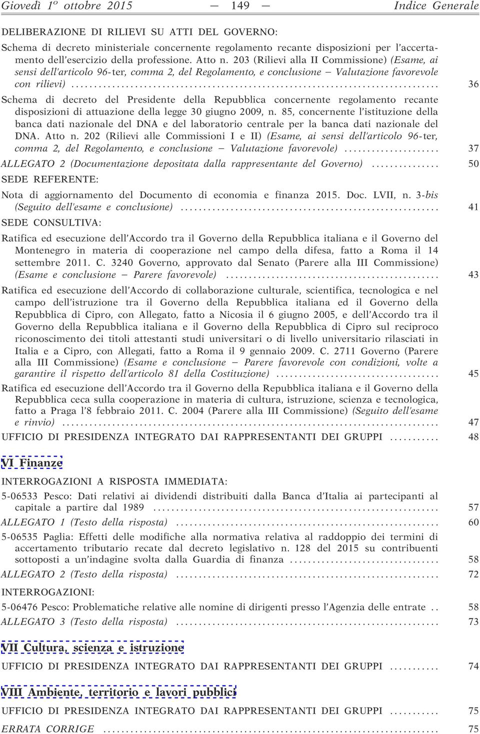 .. 36 Schema di decreto del Presidente della Repubblica concernente regolamento recante disposizioni di attuazione della legge 30 giugno 2009, n.