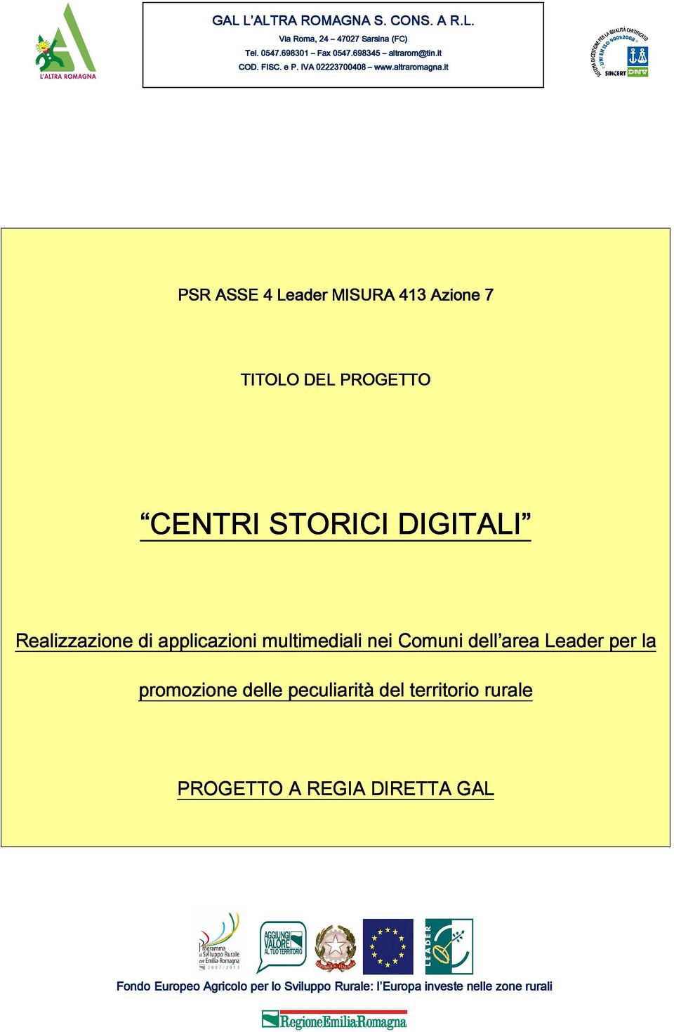 it PSR ASSE 4 Leader MISURA 413 Azione 7 TITOLO DEL PROGETTO CENTRI STORICI DIGITALI Realizzazione di