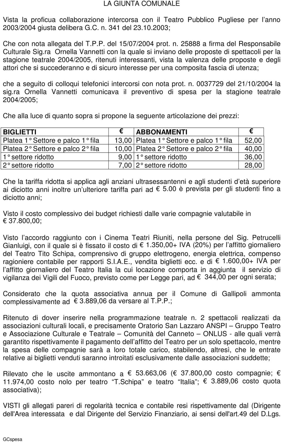 ra Ornella Vannetti con la quale si inviano delle proposte di spettacoli per la stagione teatrale 2004/2005, ritenuti interessanti, vista la valenza delle proposte e degli attori che si succederanno