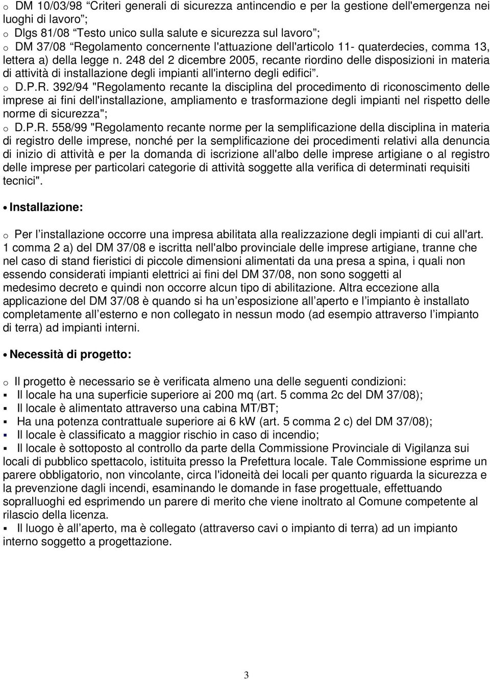 248 del 2 dicembre 2005, recante riordino delle disposizioni in materia di attività di installazione degli impianti all'interno degli edifici. o D.P.R.