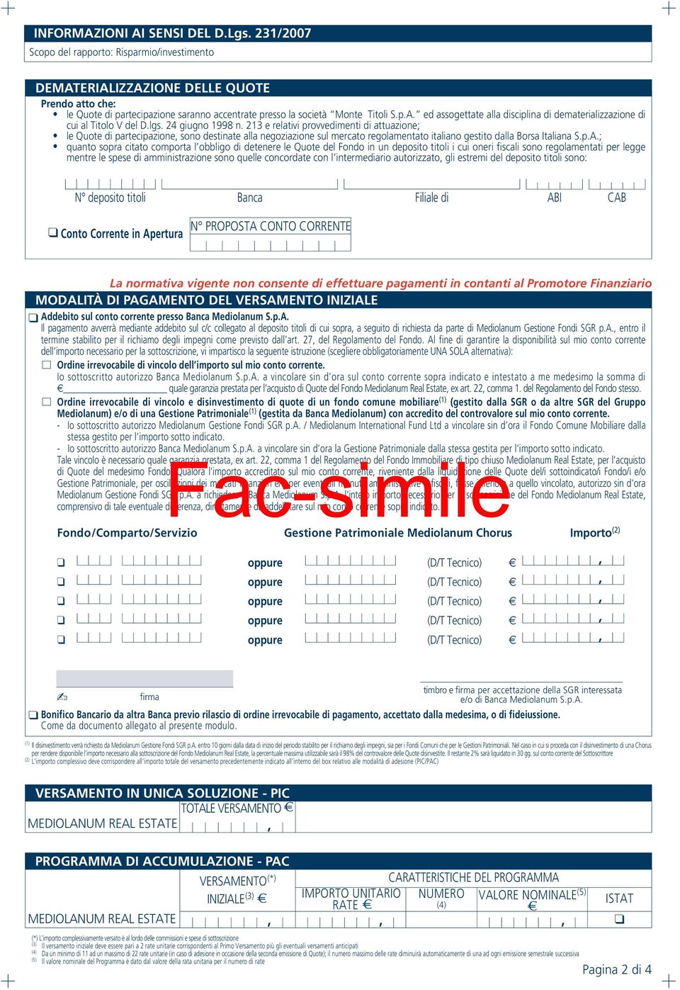 lgs. 24 giugno 1998 n. 213 e relativi provvedimenti di attuazione; le Quote di partecipazione sono destinate alla negoziazione sul mercato regolamentato italiano gestito dalla Borsa Italiana S.p.A.