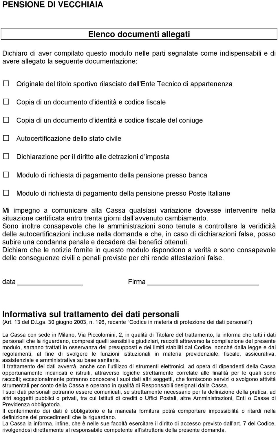diritto alle detrazioni d imposta Modulo di richiesta di pagamento della pensione presso banca Modulo di richiesta di pagamento della pensione presso Poste Italiane Mi impegno a comunicare alla Cassa