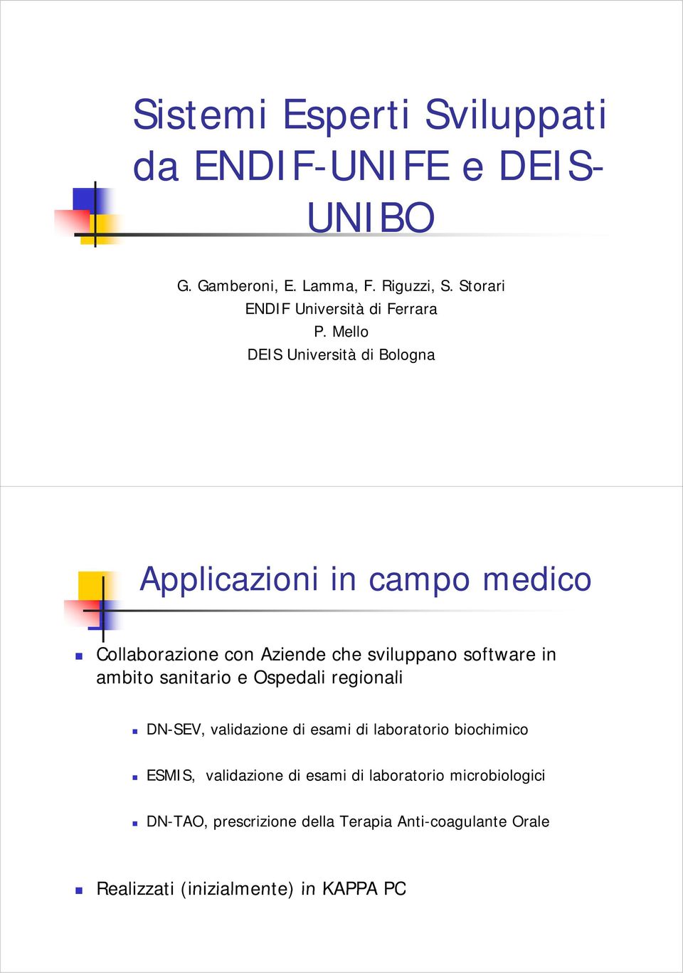 Mello DEIS Università di Bologna Applicazioni i i in campo medico Collaborazione con Aziende che sviluppano software in