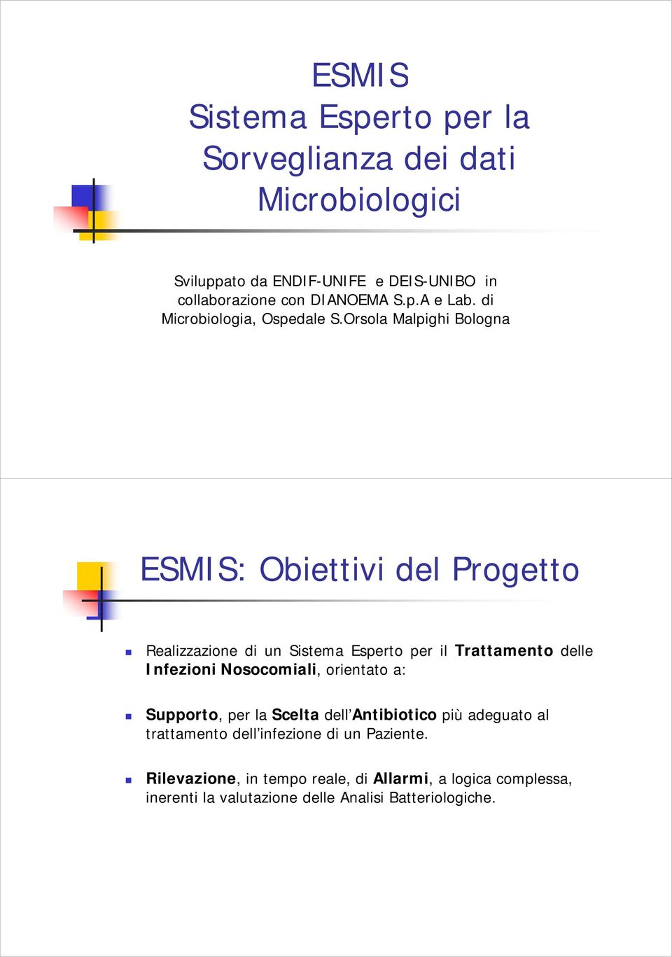 Orsola Malpighi Bologna ESMIS: Obiettivi i del Progetto Realizzazione di un Sistema Esperto per il Trattamento delle Infezioni i