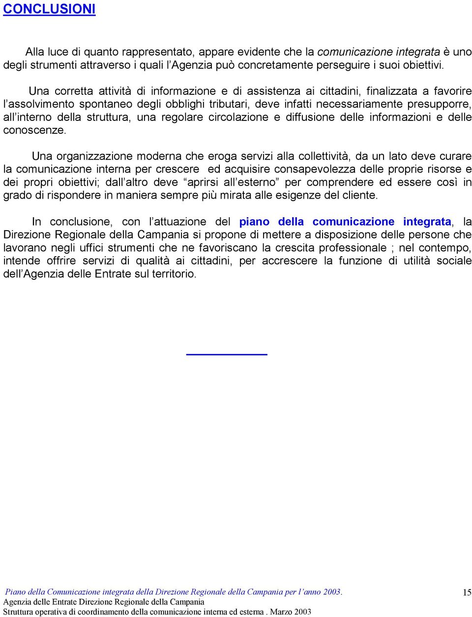 della struttura, una regolare circolazione e diffusione delle informazioni e delle conoscenze.