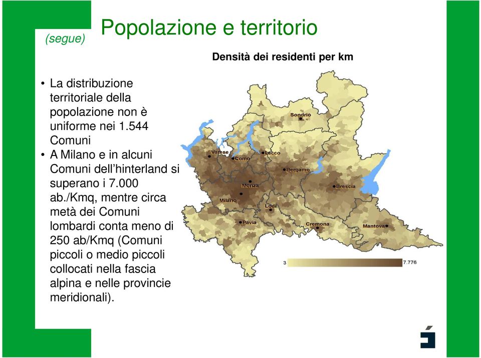 544 Comuni A Milano e in alcuni Comuni dell hinterland si superano i 7.000 ab.