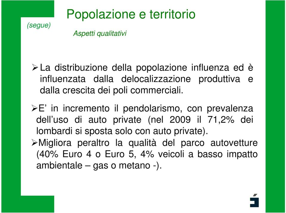 E in incremento il pendolarismo, con prevalenza dell uso di auto private (nel 2009 il 71,2% dei lombardi si