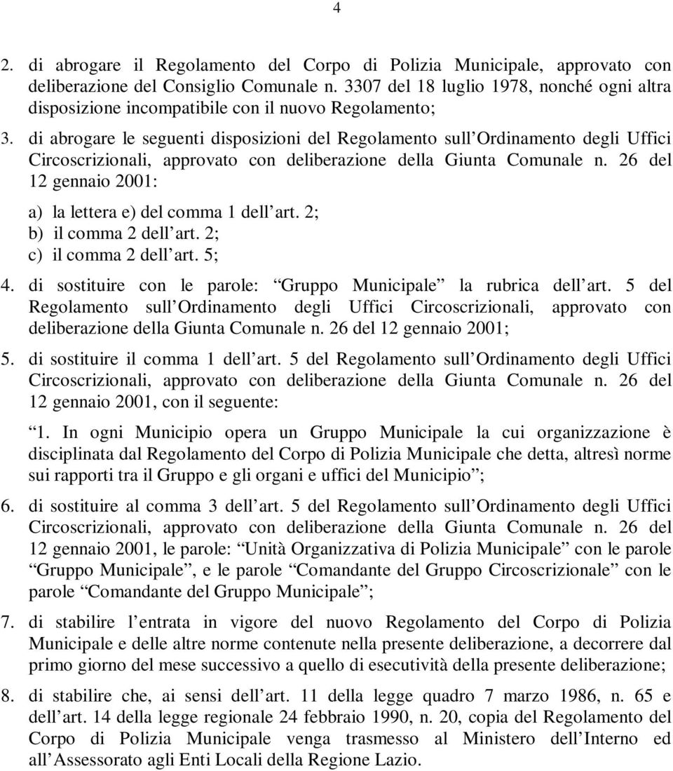 di abrogare le seguenti disposizioni del Regolamento sull Ordinamento degli Uffici Circoscrizionali, approvato con deliberazione della Giunta Comunale n.