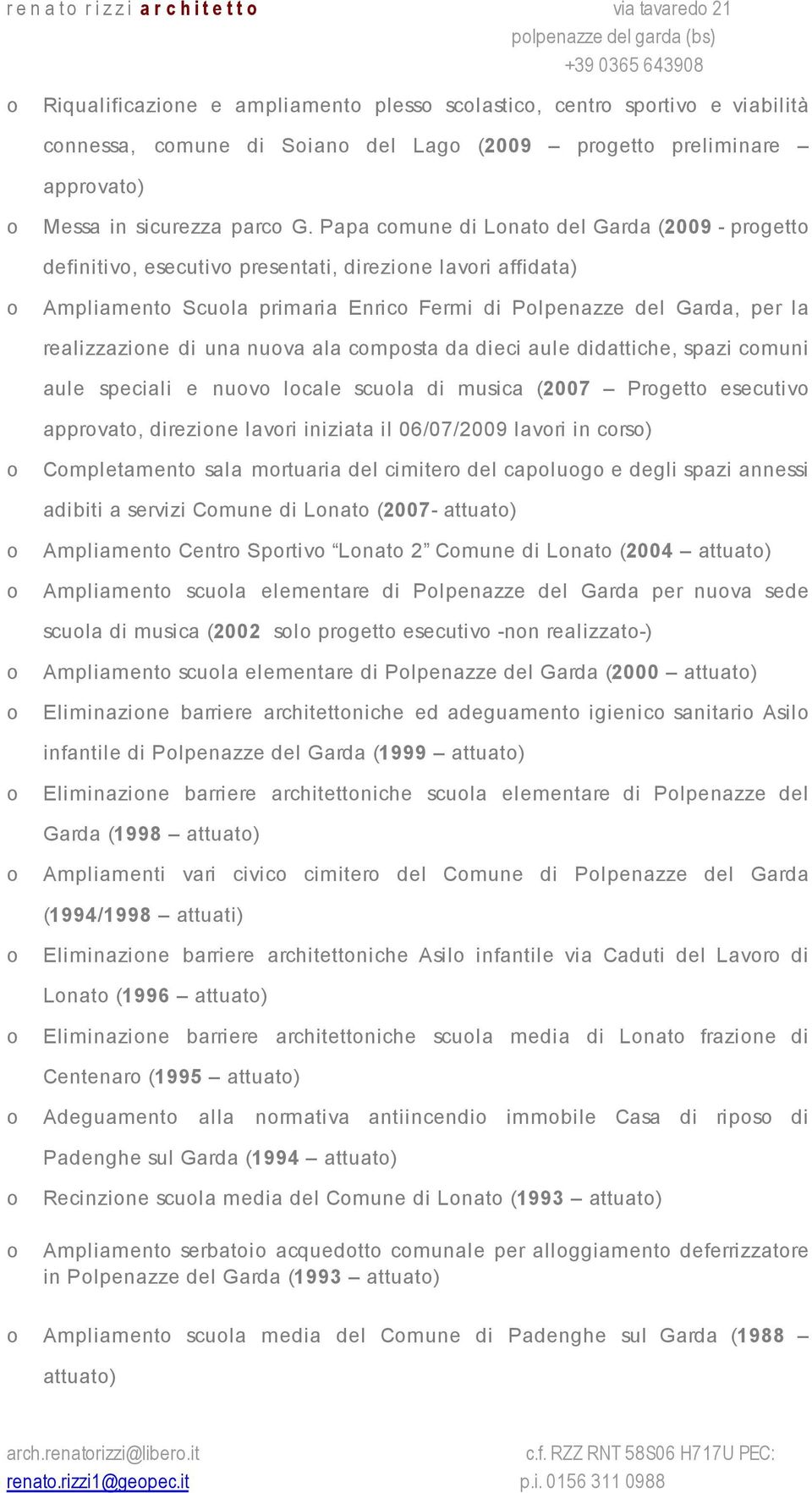 Papa cmune di Lnat del Garda (2009 - prgett definitiv, esecutiv presentati, direzine lavri affidata) Ampliament Scula primaria Enric Fermi di Plpenazze del Garda, per la realizzazine di una nuva ala