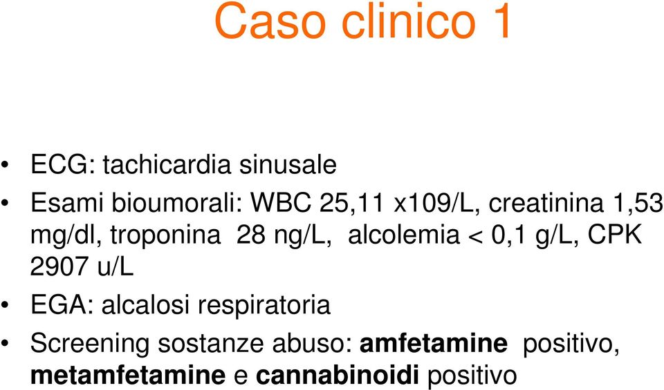 < 0,1 g/l, CPK 2907 u/l EGA: alcalosi respiratoria Screening