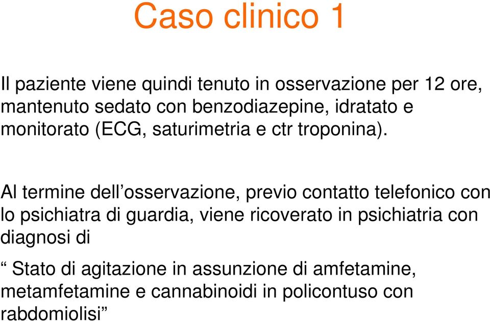 Al termine dell osservazione, previo contatto telefonico con lo psichiatra di guardia, viene ricoverato