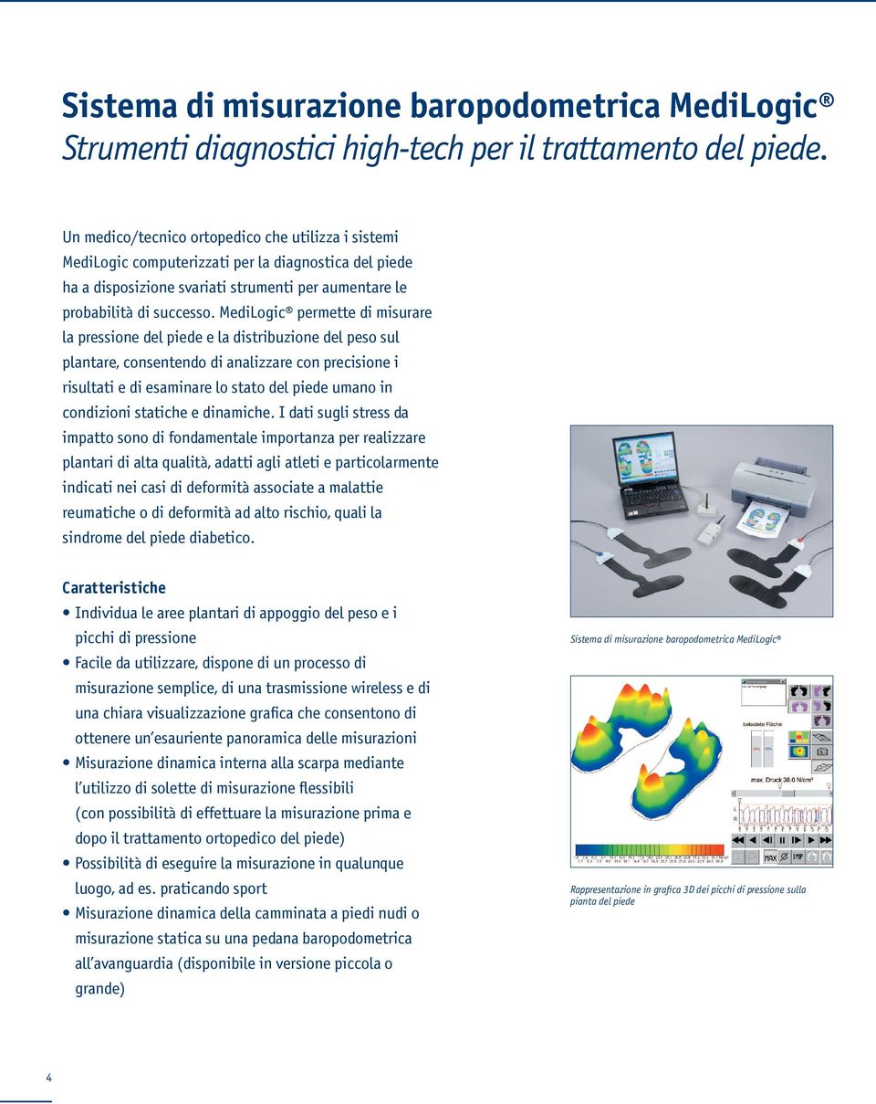 MediLogic permette di misurare la pressione del piede e la distribuzione del peso sul plantare, consentendo di analizzare con precisione i risultati e di esaminare lo stato del piede umano in