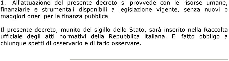 Il presente decreto, munito del sigillo dello Stato, sarà inserito nella Raccolta ufficiale degli