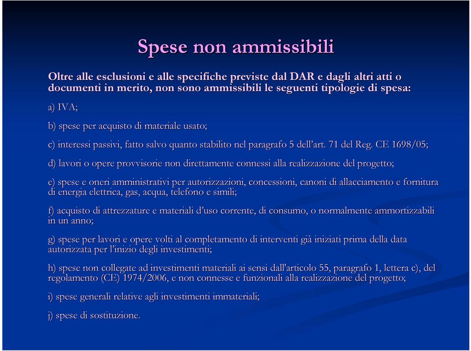 . CE 1698/05; d) lavori o opere provvisorie non direttamente connessi alla realizzazione del progetto; e) spese e oneri amministrativi per autorizzazioni, concessioni, canoni di allacciamento e