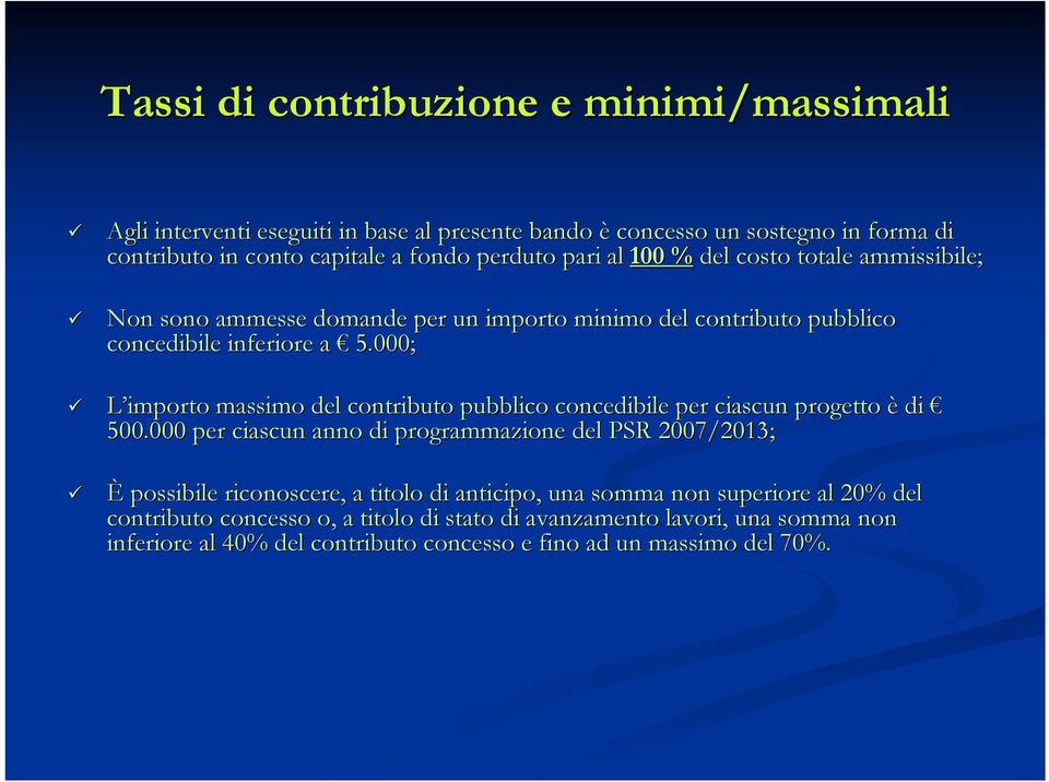 000; L importo massimo del contributo pubblico concedibile per ciascun n progetto è di 500.