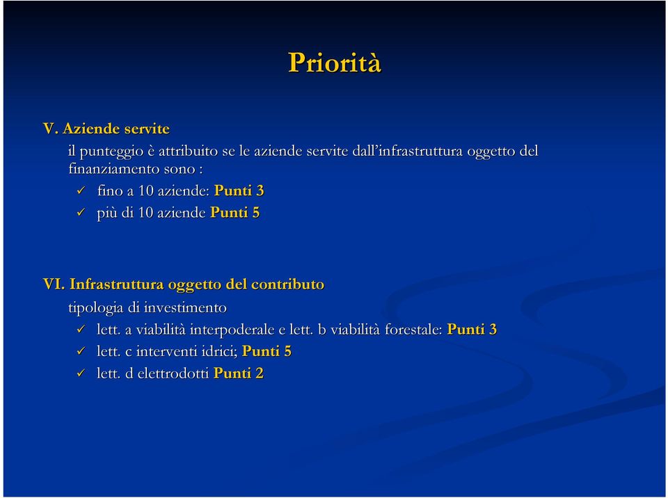 del finanziamento sono : fino a 10 aziende: Punti 3 più di 10 aziende Punti 5 VI.