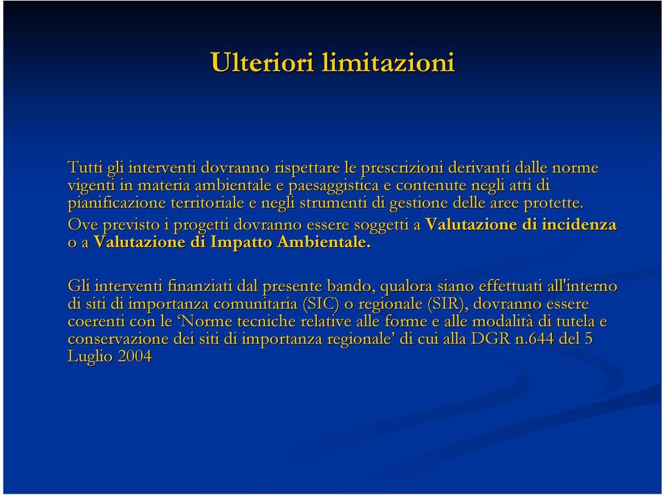 Ove previsto i progetti dovranno essere soggetti a Valutazione di incidenza o a Valutazione di Impatto Ambientale.