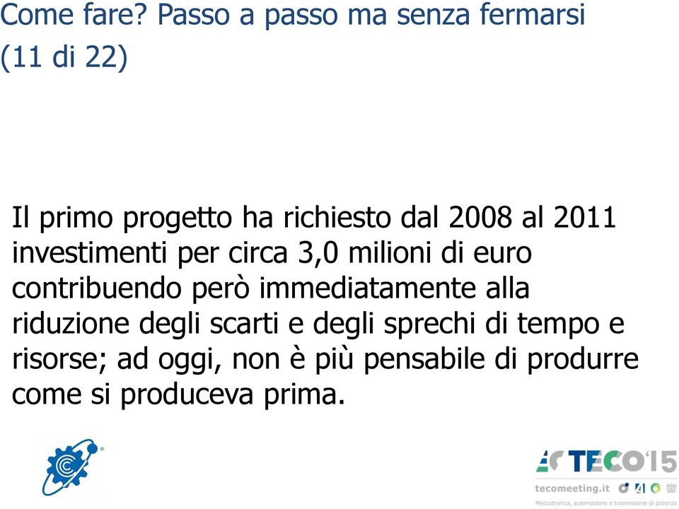 dal 2008 al 2011 investimenti per circa 3,0 milioni di euro contribuendo