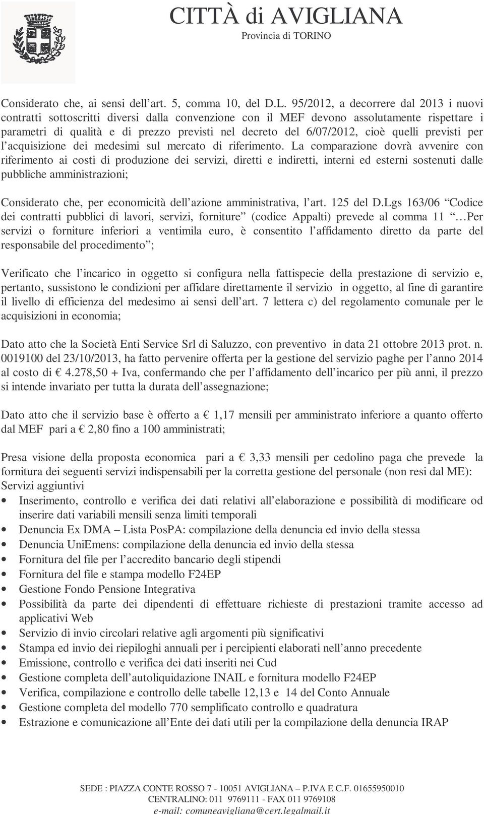 6/07/2012, cioè quelli previsti per l acquisizione dei medesimi sul mercato di riferimento.