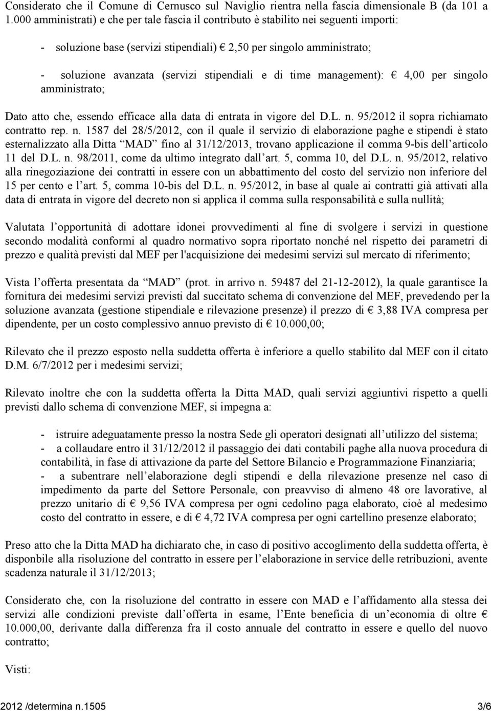 e di time management): 4,00 per singolo amministrato; Dato atto che, essendo efficace alla data di entrata in vigore del D.L. n.