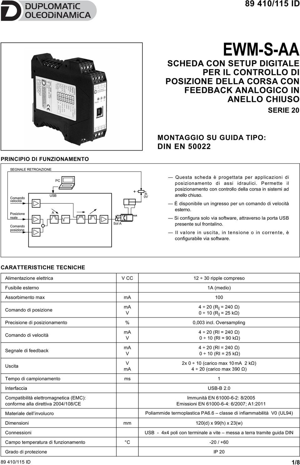 Permette il posizionamento con controllo della corsa in sistemi ad anello chiuso. È disponibile un ingresso per un comando di velocità esterno.