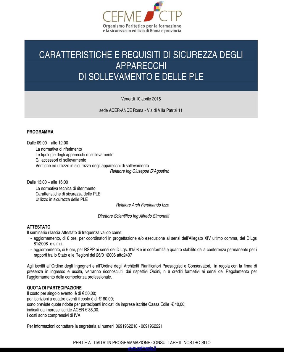 rilascia Attestato di frequenza valido come: - aggiornamento, di 6 ore, per coordinatori in progettazione e/o esecuzione ai sensi dell Allegato XIV ultimo comma, del D.Lgs 81/2008 e s.m.i. - aggiornamento, di 6 ore, per RSPP ai sensi del D.