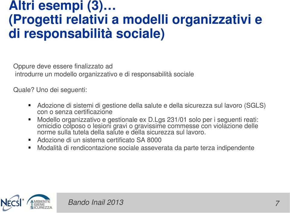 Uno dei seguenti: Adozione di sistemi di gestione della salute e della sicurezza sul lavoro (SGLS) con o senza certificazione Modello organizzativo e gestionale ex