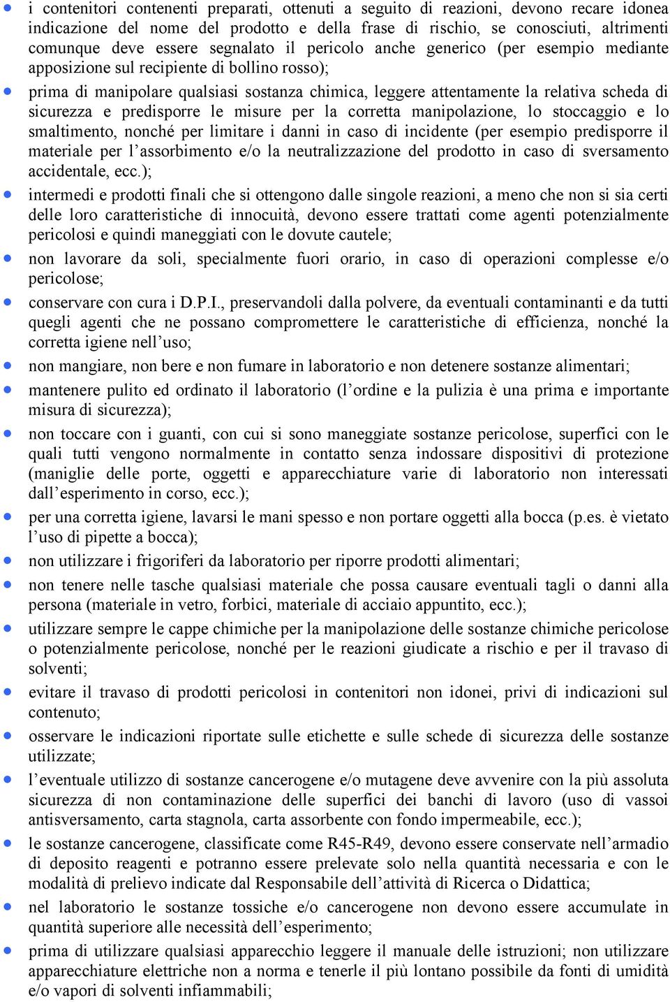 sicurezza e predisporre le misure per la corretta manipolazione, lo stoccaggio e lo smaltimento, nonché per limitare i danni in caso di incidente (per esempio predisporre il materiale per l