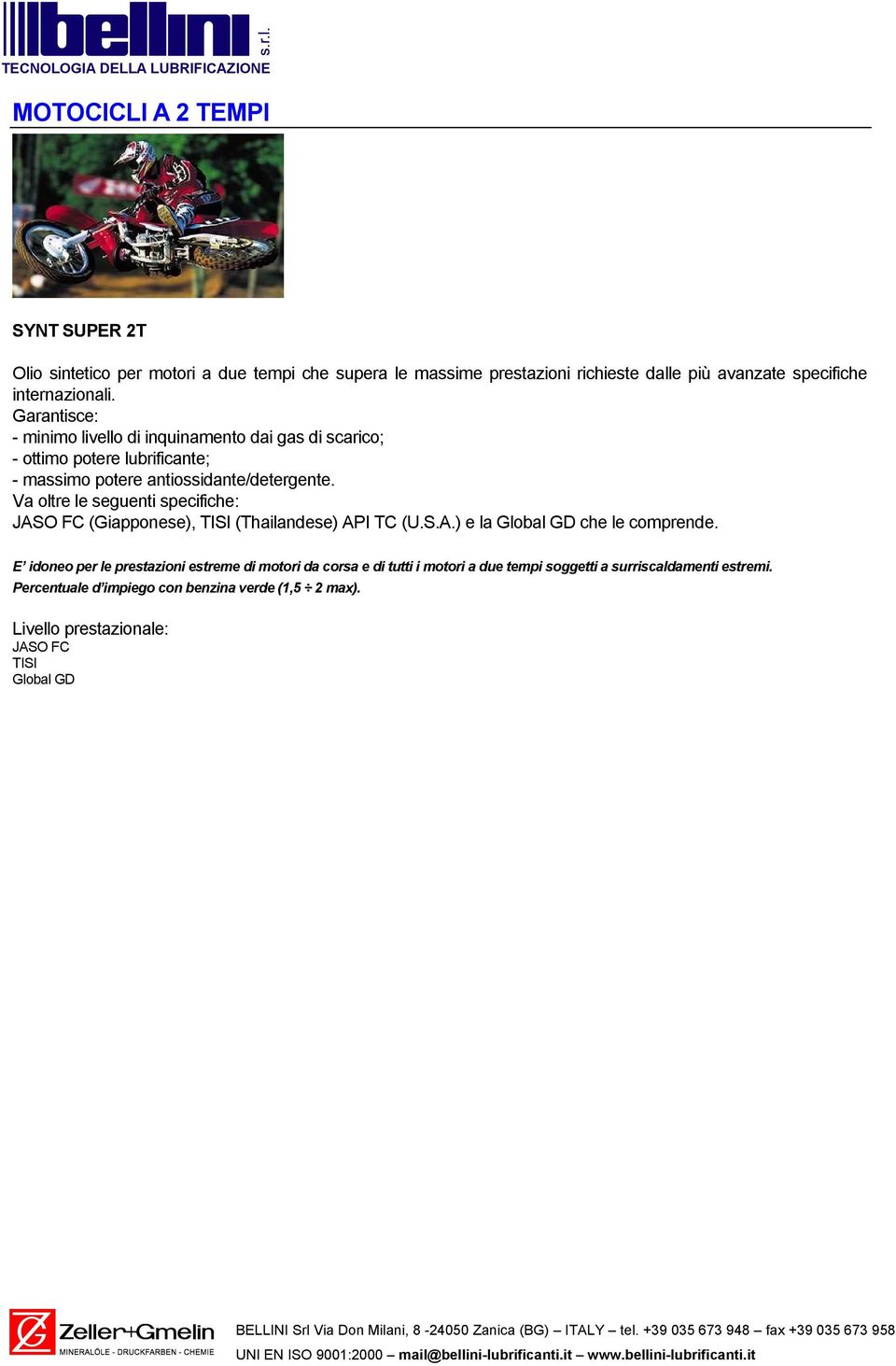 Va oltre le seguenti specifiche: JASO FC (Giapponese), TISI (Thailandese) API TC (U.S.A.) e la Global GD che le comprende.