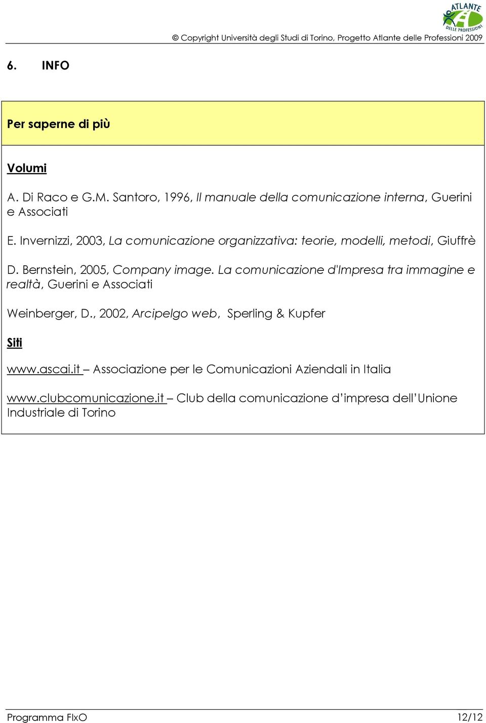 La comunicazione d'impresa tra immagine e realtà, Guerini e Associati Weinberger, D., 2002, Arcipelgo web, Sperling & Kupfer Siti www.ascai.