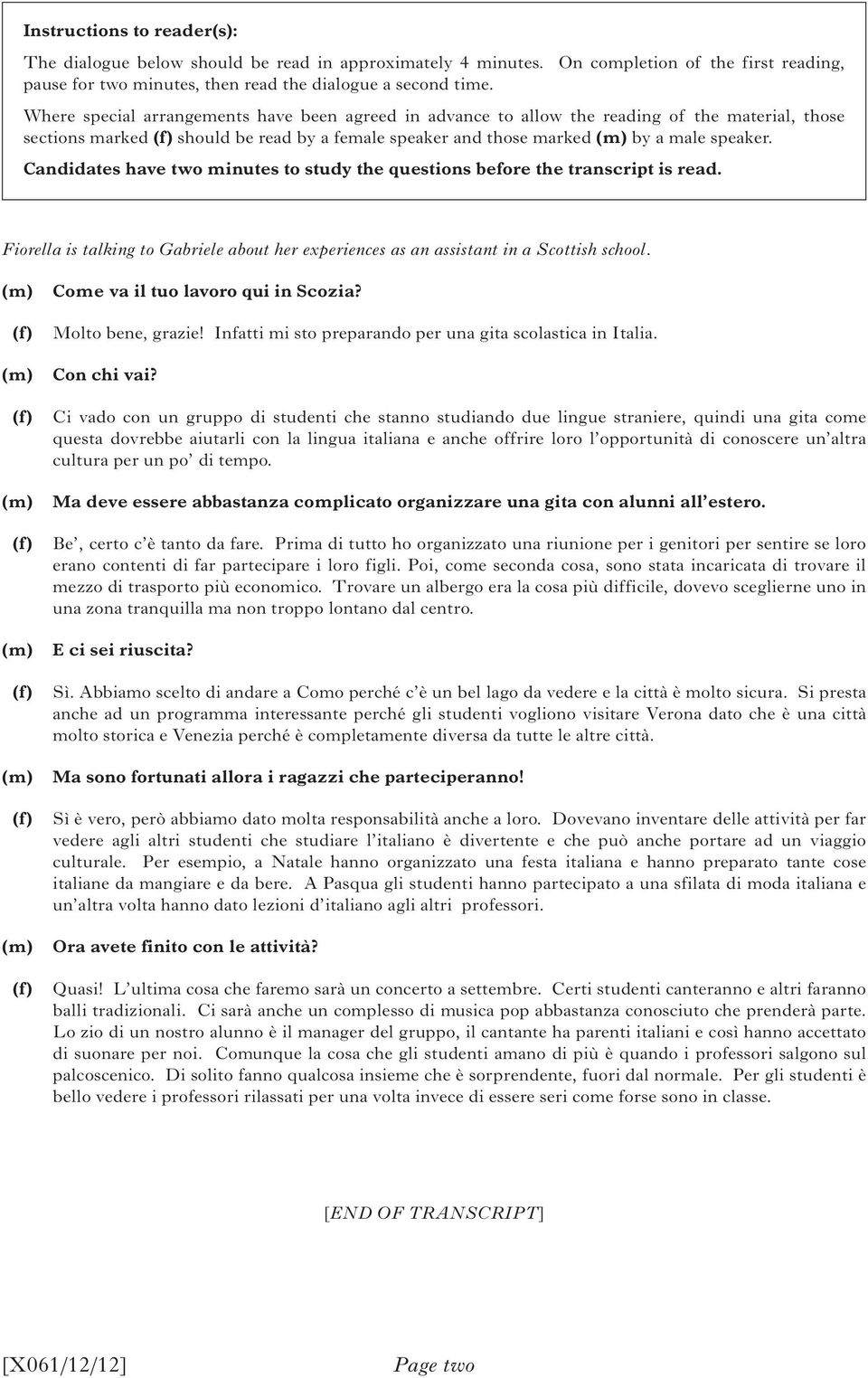 Candidates have two minutes to study the questions before the transcript is read. Fiorella is talking to Gabriele about her experiences as an assistant in a Scottish school.