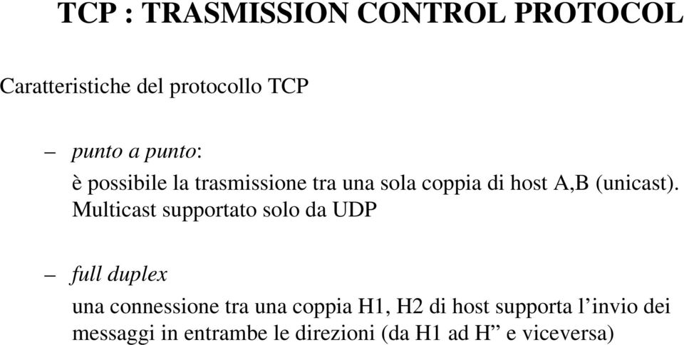 Multicast supportato solo da UDP full duplex una connessione tra una coppia H1,