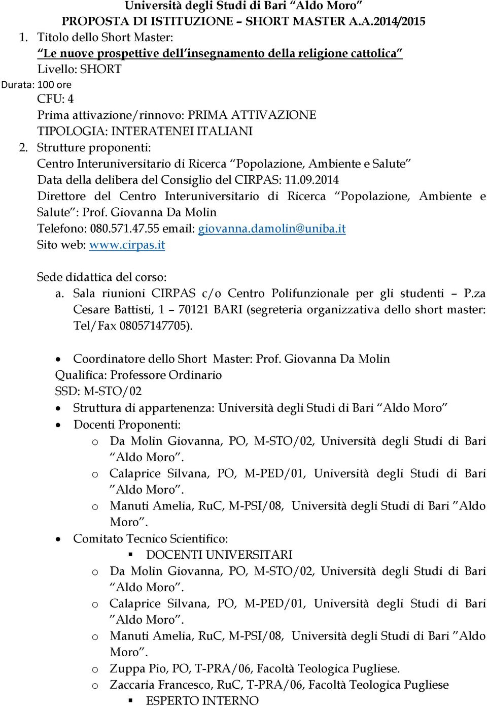 ITALIANI 2. Strutture proponenti: Centro Interuniversitario di Ricerca Popolazione, Ambiente e Salute Data della delibera del Consiglio del CIRPAS: 11.09.